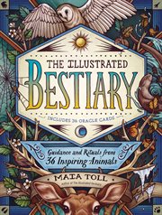 The illustrated bestiary : guidance and rituals from 36 inspiring animals cover image