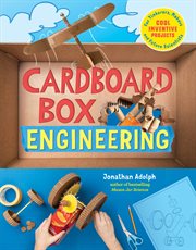 Cardboard box engineering : cool, inventive projects for tinkerers, makers & future scientists cover image