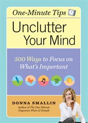 Unclutter Your Mind : 500 Ways to Focus on What's Important cover image