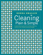 Cleaning Plain & Simple : A Ready Reference Guide with Hundreds of Sparkling Solutions to Your Everyday Cleaning Challenges cover image