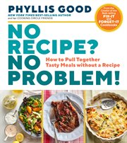No recipe? no problem! : how to pull together tasty meals without a recipe cover image