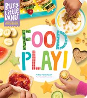 Busy Little Hands: Food Play! : Food Play! cover image