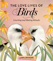 The love lives of birds : courting and mating rituals cover image