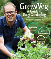 Growveg : the beginner's guide to easy vegetable gardening cover image