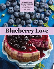 Blueberry love : [45 sweet and savory recipes for pies, jams, smoothies, sauces, and more] cover image