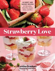 Strawberry love : [45 sweet and savory recipes for shortcakes, hand pies, salads, salsas, and more] cover image