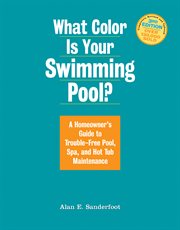 What color is your swimming pool? : a homeowner's guide to trouble-free pool, spa, and hot tub maintenance cover image