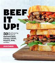 Beef it up! : 50 mouthwatering recipes for ground beef, steaks, stews, roasts, ribs, and more cover image