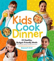 Kids Cook Dinner : 23 Healthy, Budget-Friendly Meals from the Best-Selling Cooking Class Series cover image