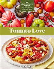 Tomato love : 44 mouthwatering recipes for salads, sauces, stews, and more cover image