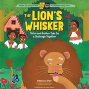 The Lion's Whisker : Sister and Brother Take On a Challenge Together; A Circle Round Book cover image