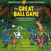 The Great Ball Game : How Bat Settles the Rivalry between the Animals and the Birds; A Circle Round Book cover image