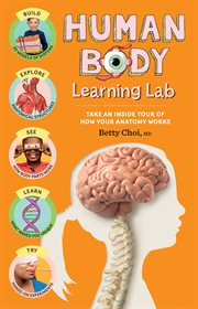Human Body Learning Lab : Take an Inside Tour of How Your Anatomy Works cover image