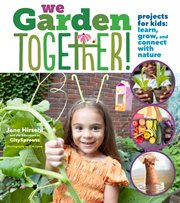 We Garden Together! : Projects for Kids: Learn, Grow, and Connect with Nature cover image