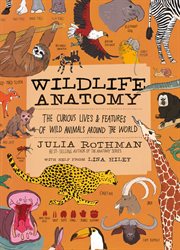 Wildlife Anatomy : The Curious Lives & Features of Wild Animals around the World. Anatomy (Rothman) cover image