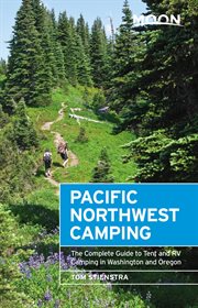 Moon Pacific Northwest Camping : The Complete Guide to Tent and RV Camping in Washington and Oregon cover image