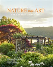 Nature into art : the gardens of Wave Hill cover image