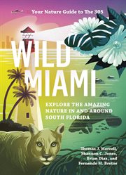 Wild Miami : Explore the Amazing Nature in and Around South Florida cover image
