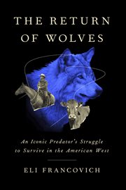 The Return of Wolves : An Iconic Predator's Struggle to Survive in the American West cover image