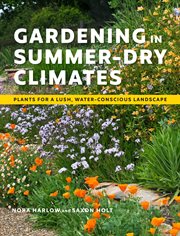 Gardening in summer-dry climates : plants for a lush, water-conscious landscape cover image