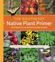 The southeast native plant primer : 225 plants for an earth-friendly garden cover image