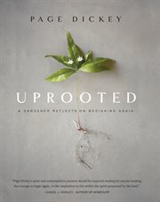 Uprooted : a gardener reflects on beginning again cover image