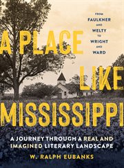 A place like Mississippi : a journey through a real and imagined literary landscape cover image
