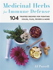 Medicinal herbs for immune defense : 104 Trusted Recipes for Fighting Colds, Flus, Fevers, and More cover image