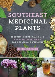 Southeast medicinal plants : identify, harvest, and use 106 wild herbs for health and wellness cover image