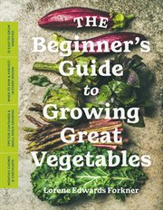 BEGINNERS GUIDE TO GROWING GREAT VEGETABLES cover image