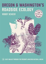 Oregon and Washington's Roadside Ecology : 33 Easy Walks Through the Region's Amazing Natural Areas cover image