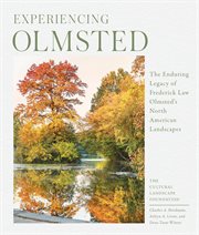 Experiencing Olmsted : the enduring legacy of Frederick Law Olmsted's North American landscapes cover image