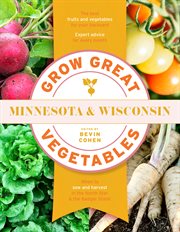 Minnesota and Wisconsin : Grow Great Vegetables State-By-State cover image