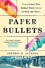 Paper bullets : two artists who risked their lives to defy the Nazis cover image