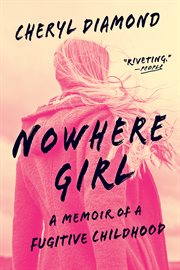 Nowhere girl : a memoir of a fugitive childhood cover image