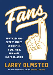 Fans : how watching sports makes us happier, healthier, and more understanding cover image