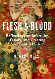 Flesh & blood : reflections on infertility, family, and creating a bountiful life cover image