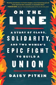 On the Line : A Story of Class, Solidarity, and Two Women's Epic Fight to Build a Union cover image
