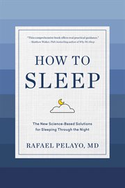 How to sleep : the new science-based rules for sleeping through the night cover image