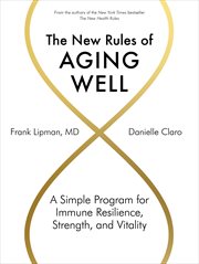 The new rules of aging well : a simple program for immune resilience, strength, and vitality cover image