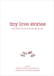 Tiny love stories : true tales of love in 100 words or less cover image