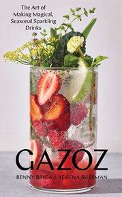 Gazoz : The Art of Making Magical, Seasonal Sparkling Drinks cover image