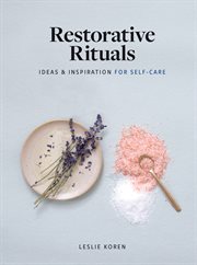 Restorative Rituals : Ideas and Inspiration for Self-Care cover image