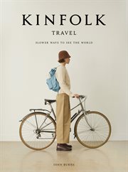 Kinfolk Travel : Slower Ways to See the World cover image