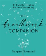 The Breathwork Companion : Unlock the Healing Power of Breathing cover image