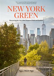 New York Green : Discovering the City's Most Treasured Parks and Gardens cover image