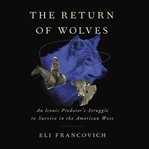 The Return of Wolves : An Iconic Predator's Struggle to Survive in the American West cover image