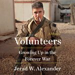 Volunteers : Growing Up in the Forever War cover image