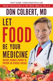 Let Food Be Your Medicine : Dietary Changes Proven to Prevent and Reverse Disease cover image