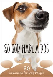 So God Made a Dog : 90 Devotions for Dog People cover image